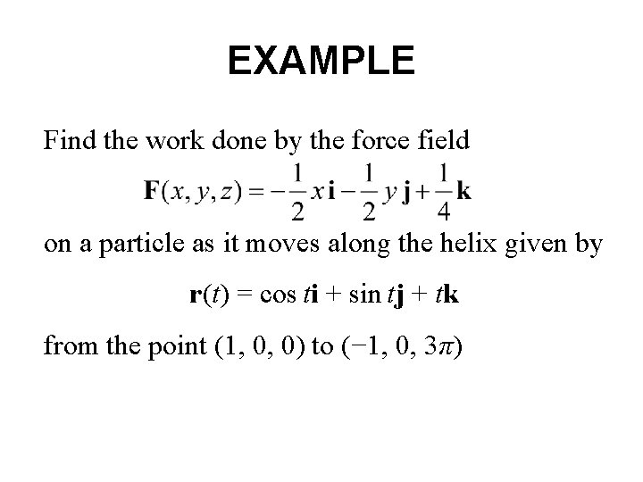 EXAMPLE Find the work done by the force field on a particle as it EXAMPLE Find the work done by the force field on a particle as it