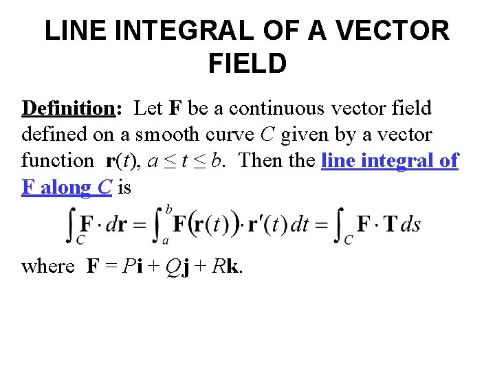 LINE INTEGRAL OF A VECTOR FIELD Definition: Let F be a continuous vector field LINE INTEGRAL OF A VECTOR FIELD Definition: Let F be a continuous vector field
