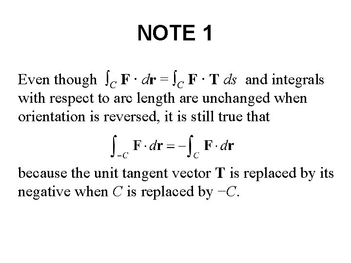 NOTE 1 Even though ∫C F ∙ dr = ∫C F ∙ T ds NOTE 1 Even though ∫C F ∙ dr = ∫C F ∙ T ds