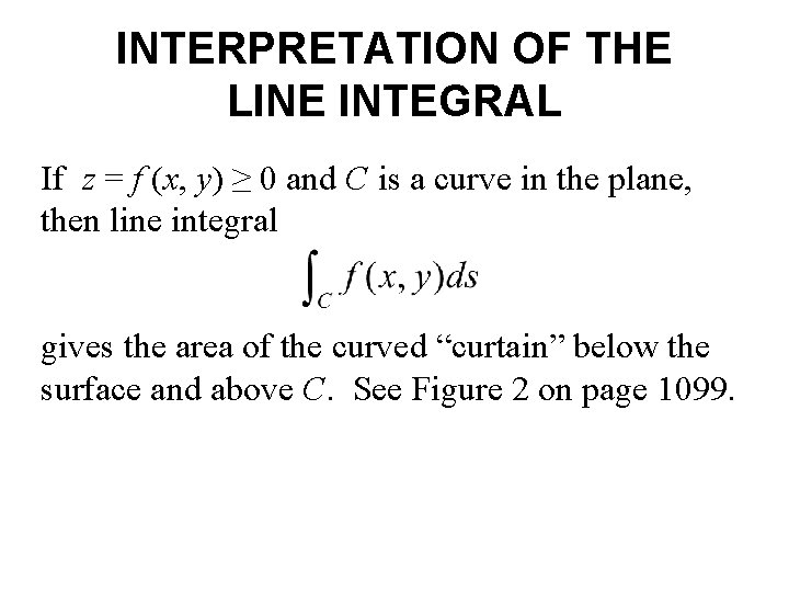 INTERPRETATION OF THE LINE INTEGRAL If z = f (x, y) ≥ 0 and INTERPRETATION OF THE LINE INTEGRAL If z = f (x, y) ≥ 0 and