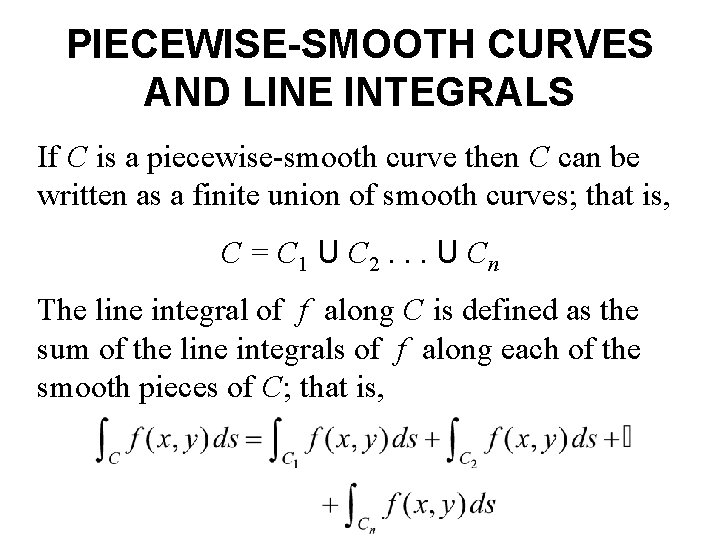 PIECEWISE-SMOOTH CURVES AND LINE INTEGRALS If C is a piecewise-smooth curve then C can PIECEWISE-SMOOTH CURVES AND LINE INTEGRALS If C is a piecewise-smooth curve then C can