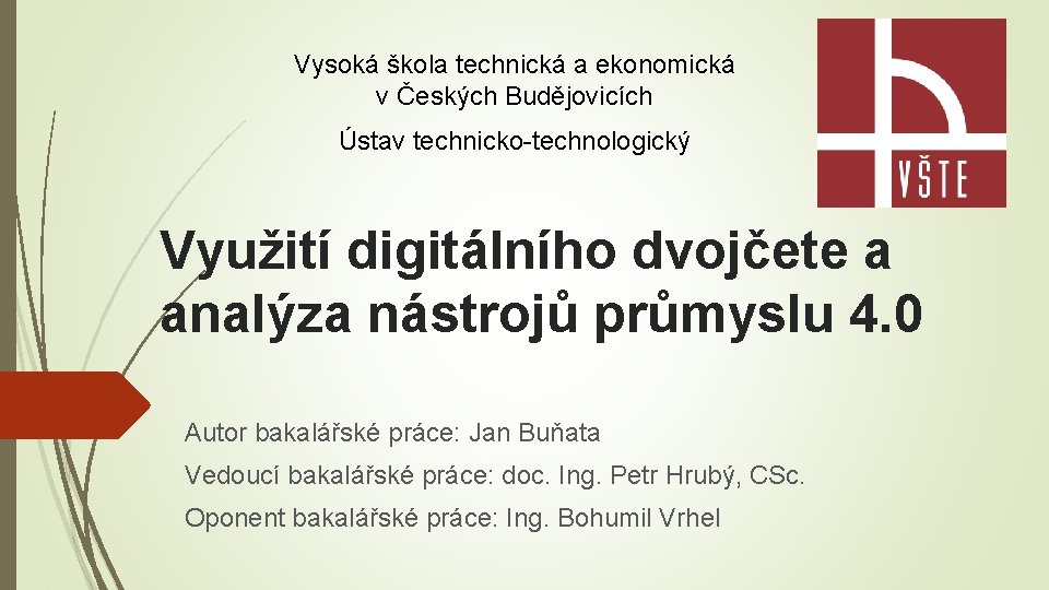 Vysoká škola technická a ekonomická v Českých Budějovicích Ústav technicko-technologický Využití digitálního dvojčete a