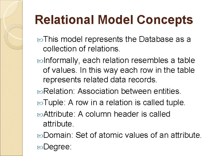 Relational Model Concepts This model represents the Database as a collection of relations. Informally,