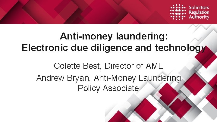 Anti-money laundering: Electronic due diligence and technology Colette Best, Director of AML Andrew Bryan,