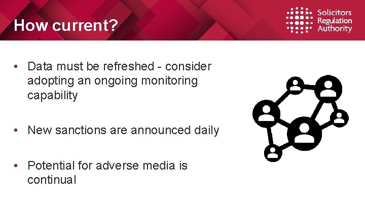 How current? • Data must be refreshed - consider adopting an ongoing monitoring capability