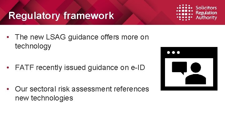 Regulatory framework • The new LSAG guidance offers more on technology • FATF recently