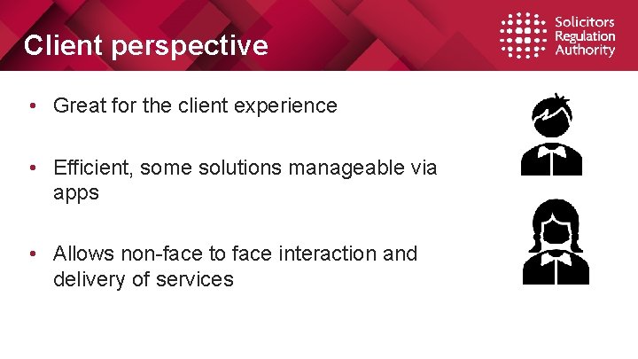 Client perspective • Great for the client experience • Efficient, some solutions manageable via