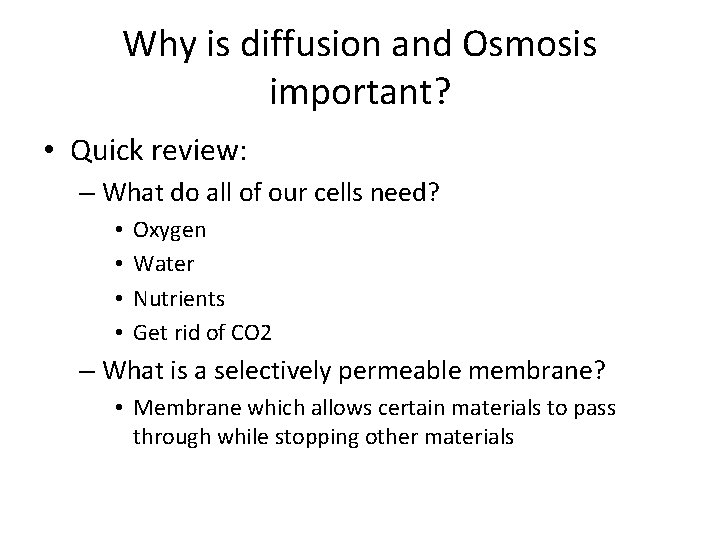 Why is diffusion and Osmosis important? • Quick review: – What do all of