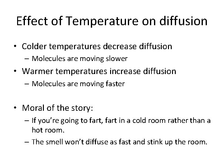 Effect of Temperature on diffusion • Colder temperatures decrease diffusion – Molecules are moving