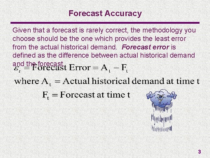 Forecast Accuracy Given that a forecast is rarely correct, the methodology you choose should