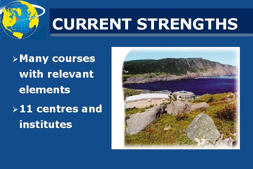 CURRENT STRENGTHS Ø Many courses with relevant elements Ø 11 centres and institutes 