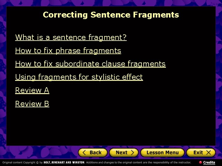 Correcting Sentence Fragments What is a sentence fragment? How to fix phrase fragments How