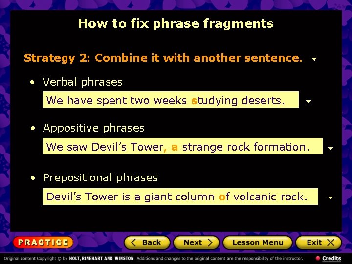 How to fix phrase fragments Strategy 2: Combine it with another sentence. • Verbal