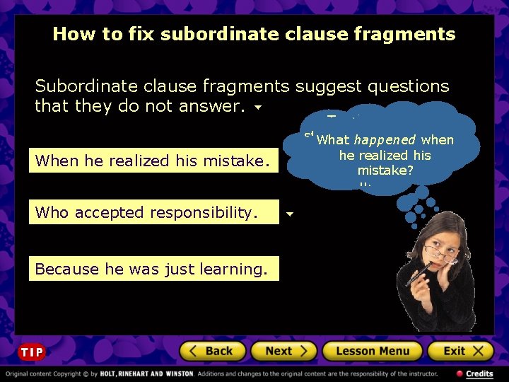 How to fix subordinate clause fragments Subordinate clause fragments suggest questions that they do
