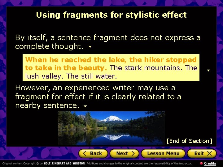 Using fragments for stylistic effect By itself, a sentence fragment does not express a