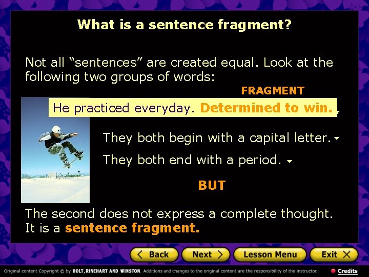 What is a sentence fragment? Not all “sentences” are created equal. Look at the