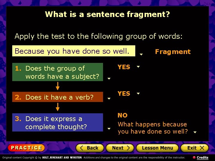 What is a sentence fragment? Apply the test to the following group of words: