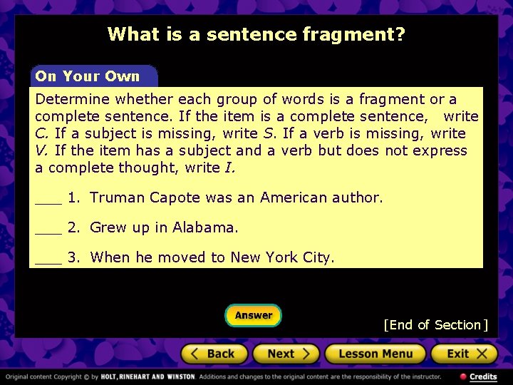 What is a sentence fragment? On Your Own Determine whether each group of words