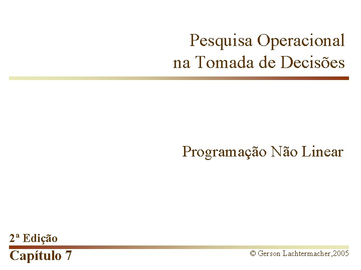 Pesquisa Operacional na Tomada de Decisões Programação Não Linear 2ª Edição Capítulo 7 ©