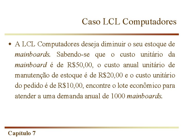 Caso LCL Computadores w A LCL Computadores deseja diminuir o seu estoque de mainboards.