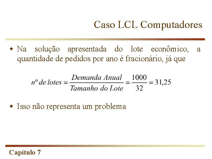 Caso LCL Computadores w Na solução apresentada do lote econômico, a quantidade de pedidos