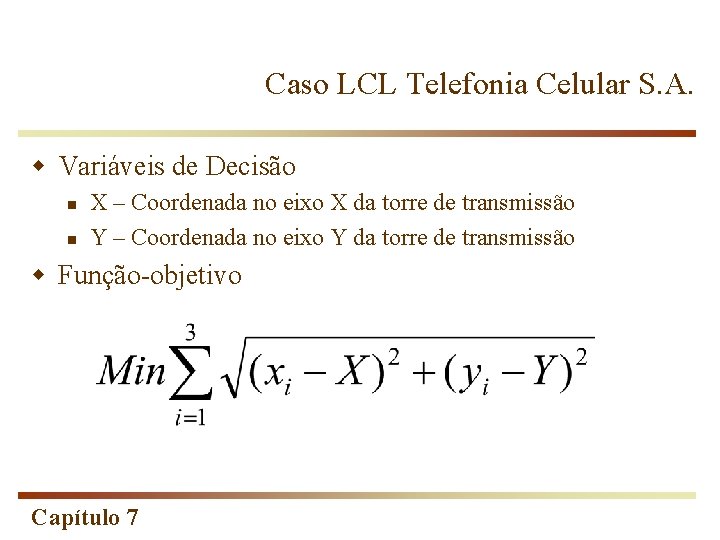 Caso LCL Telefonia Celular S. A. w Variáveis de Decisão n n X –