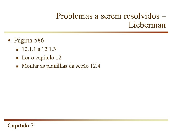 Problemas a serem resolvidos – Lieberman w Página 586 n n n 12. 1.