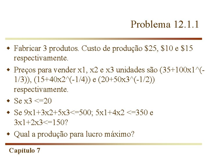 Problema 12. 1. 1 w Fabricar 3 produtos. Custo de produção $25, $10 e