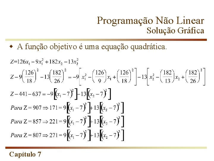 Programação Não Linear Solução Gráfica w A função objetivo é uma equação quadrática. Capítulo