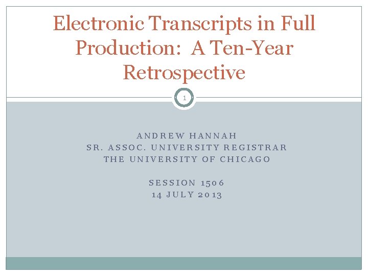 Electronic Transcripts in Full Production: A Ten-Year Retrospective 1 ANDREW HANNAH SR. ASSOC. UNIVERSITY Electronic Transcripts in Full Production: A Ten-Year Retrospective 1 ANDREW HANNAH SR. ASSOC. UNIVERSITY