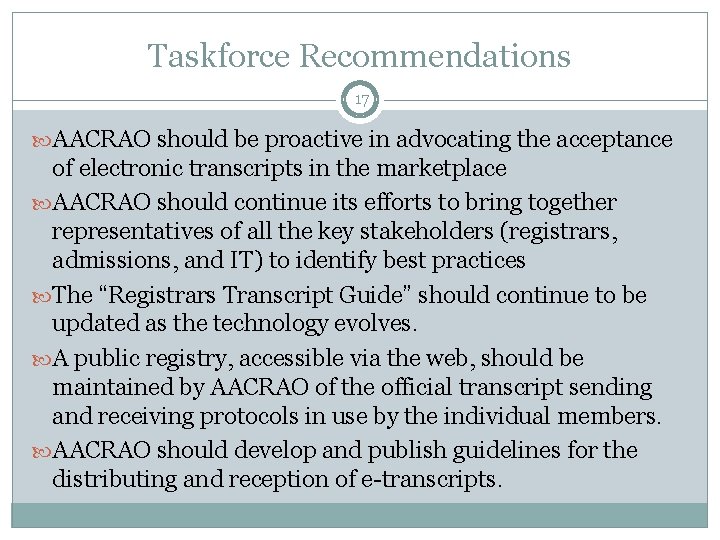 Taskforce Recommendations 17 AACRAO should be proactive in advocating the acceptance of electronic transcripts Taskforce Recommendations 17 AACRAO should be proactive in advocating the acceptance of electronic transcripts