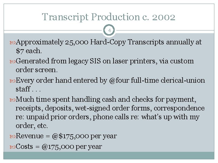 Transcript Production c. 2002 4 Approximately 25, 000 Hard-Copy Transcripts annually at $7 each. Transcript Production c. 2002 4 Approximately 25, 000 Hard-Copy Transcripts annually at $7 each.