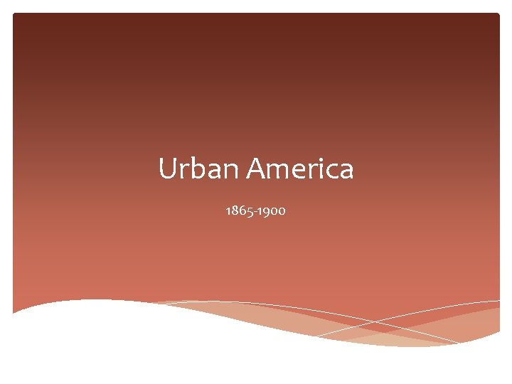 Urban America 1865 -1900 