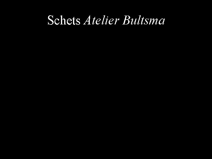 Schets Atelier Bultsma 