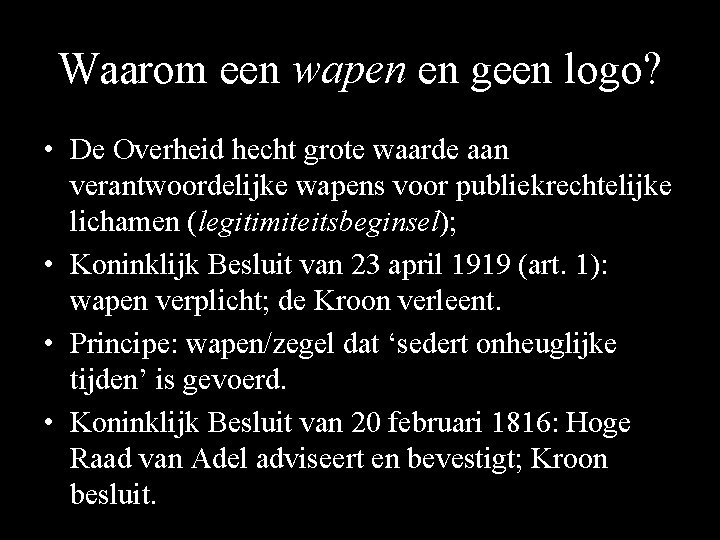 Waarom een wapen en geen logo? • De Overheid hecht grote waarde aan verantwoordelijke