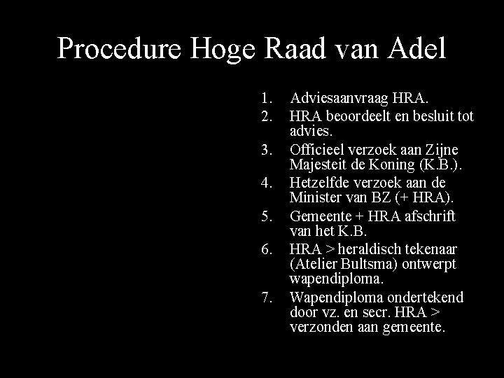 Procedure Hoge Raad van Adel 1. 2. 3. 4. 5. 6. 7. Adviesaanvraag HRA