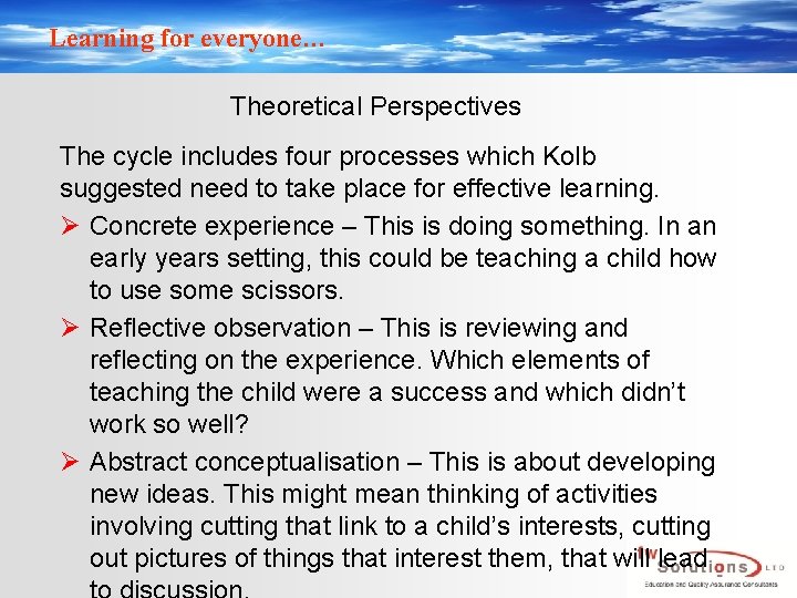 Learning for everyone… Theoretical Perspectives The cycle includes four processes which Kolb suggested need
