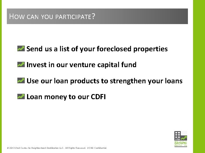 HOW CAN YOU PARTICIPATE? Send us a list of your foreclosed properties Invest in