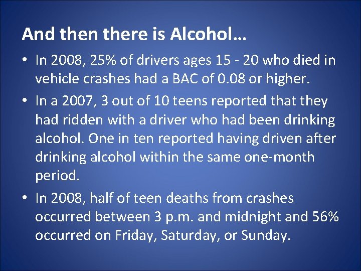 And then there is Alcohol… • In 2008, 25% of drivers ages 15 -