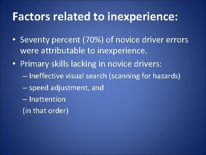 Factors related to inexperience: • Seventy percent (70%) of novice driver errors were attributable