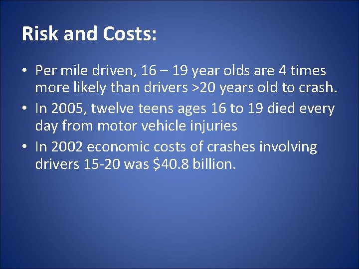 Risk and Costs: • Per mile driven, 16 – 19 year olds are 4