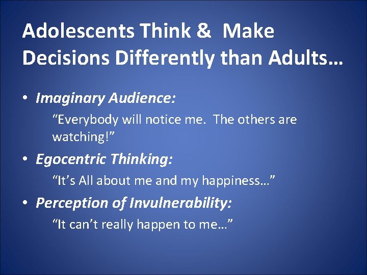 Adolescents Think & Make Decisions Differently than Adults… • Imaginary Audience: “Everybody will notice