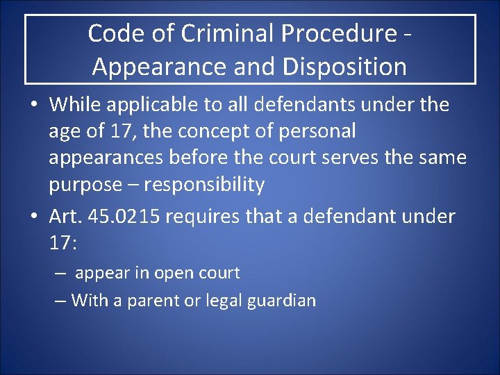 Code of Criminal Procedure Appearance and Disposition • While applicable to all defendants under