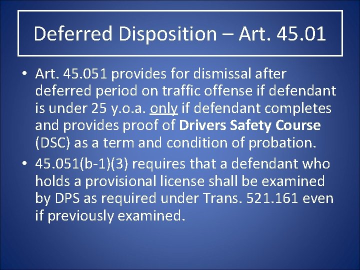 Deferred Disposition – Art. 45. 01 • Art. 45. 051 provides for dismissal after