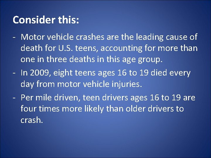 Consider this: - Motor vehicle crashes are the leading cause of death for U.