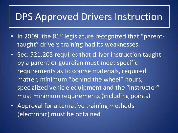 DPS Approved Drivers Instruction • In 2009, the 81 st legislature recognized that “parenttaught”