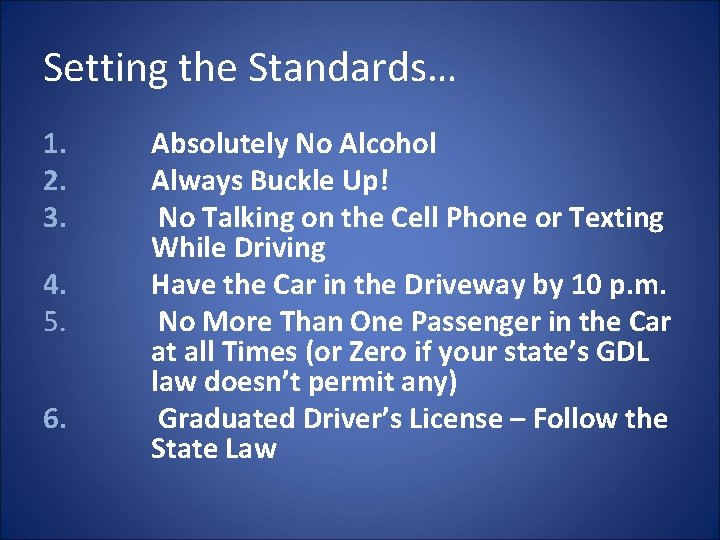 Setting the Standards… 1. 2. 3. 4. 5. 6. Absolutely No Alcohol Always Buckle