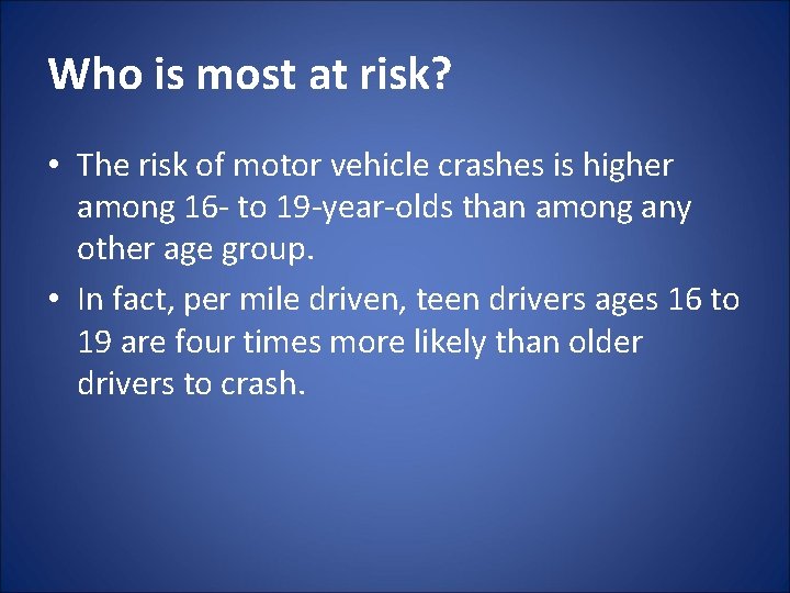 Who is most at risk? • The risk of motor vehicle crashes is higher