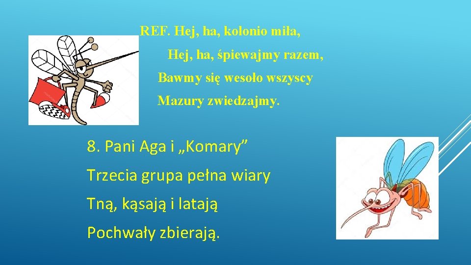 REF. Hej, ha, kolonio miła, Hej, ha, śpiewajmy razem, Bawmy się wesoło wszyscy Mazury REF. Hej, ha, kolonio miła, Hej, ha, śpiewajmy razem, Bawmy się wesoło wszyscy Mazury