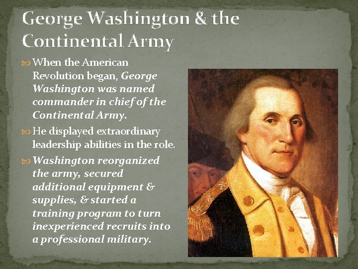 George Washington & the Continental Army When the American Revolution began, George Washington was